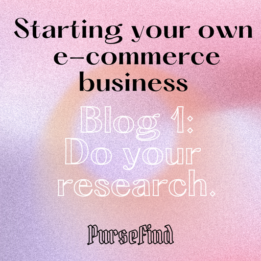 How to start an e-commerce business! Blog 1: Research. Research. Research.